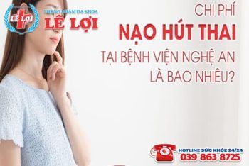 Chi phí nạo hút thai ở Vinh hiện nay bao nhiêu