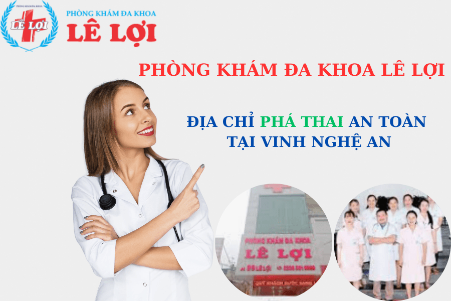 Phòng khám đa khoa Lê Lợi – Địa chỉ phá thai an toàn tại Vinh Nghệ An