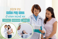 Dịch Vụ Khám Phụ Khoa Ở Vinh Nghệ An Uy Tín