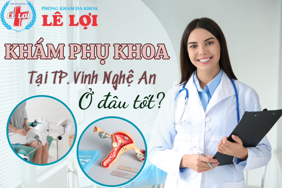 Khám phụ khoa ở đâu tốt tại TP. Vinh Nghệ An kết quả chuẩn xác