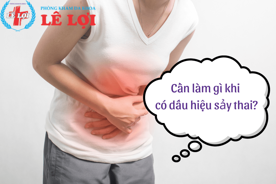 Cần làm gì khi có dấu hiệu sảy thai?