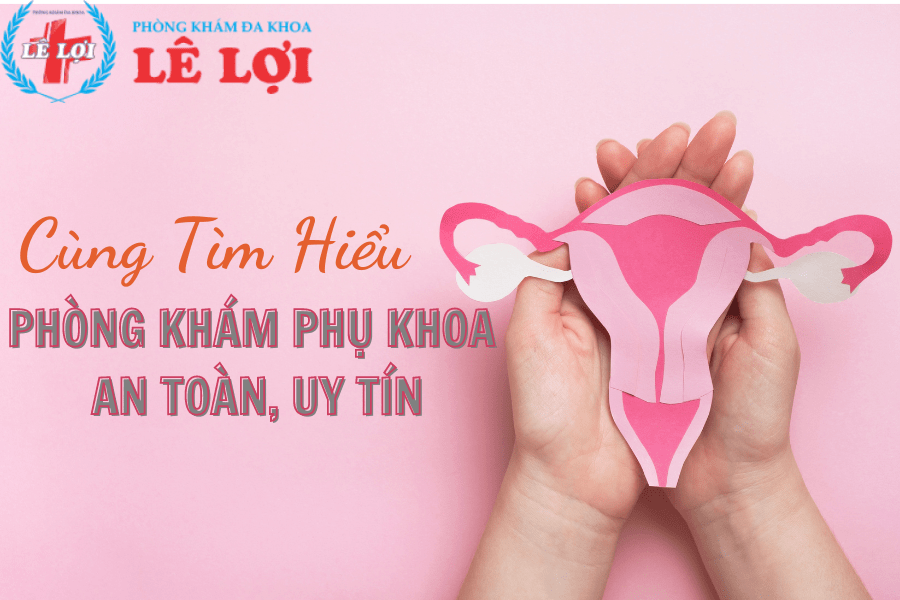 Cùng tìm hiểu phòng khám phụ khoa uy tín