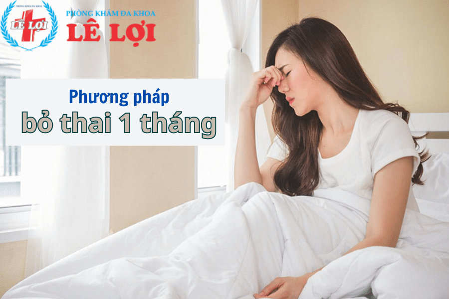 Bỏ thai 1 tháng trong trường hợp nào?